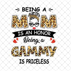 Being A Mom Is An Honor Being A Gammy Is Priceless Svg, Mothers Day Svg, Being A Gammy Svg, Being Gammy Svg, Gammy Svg,