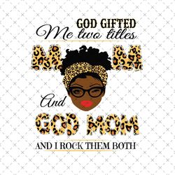 God Gifted Me Two Titles Mom And God Mom Svg, Mothers Day Svg, Mom Svg, God Mom Svg, Happy Mother Day, Gifted Mom Svg, M