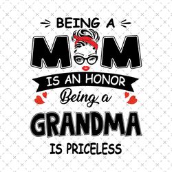 Being A Mom Is An Honor Being A Grandma Is Priceless Svg, Mothers Day Svg, Happy Mothers Day, Honor Mom Svg, Priceless G