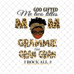 God Gifted Me Two Titles Mom Gramme And Gran Gran Svg, Mothers Day Svg, Mom Svg, Gran Gran Svg, Grammie Svg, Mother Svg,