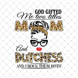God Gifted Me Two Titles Mom And Dutchess Svg, Mom And Dutchess Svg, Mom Svg, Dutchess Svg, Wife Svg, Mom Wife Svg, Moth