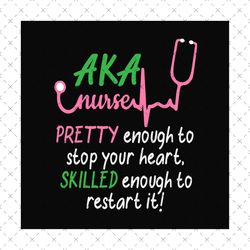 Aka nurse pretty enough to stop your heart skilled enough to restart it svg