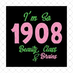Im so 1908 beauty class and brains svg,Aka Girl gang svg, aka sorority gift