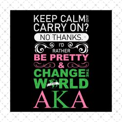 Id rather be pretty and change the world aka, Sorority Svg, alpha kappa alpha