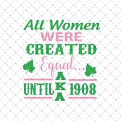 All women were created equal until aka 1908, aka sorority gift
