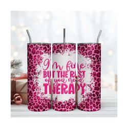 Im Fine But The Rest Of Uou Need Therapy Leopard Tumbler 20oz Skinny Digital Download Png