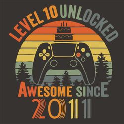 Level 10 Unlocked Awesome Since 2011 Svg, Birthday Svg, Level 10 Svg, Level Unlocked Svg, Awesome 2011 Svg, 10th Birthda