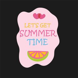 Lets Get Summer Time Svg, Trending Svg, Summer Time Svg, Summer Svg, Watermelon Svg, Pink Svg, Cute Summer Svg, Summer D
