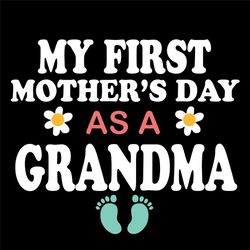 My First Mothers Day As A Grandma Svg, Mothers Day Svg, Grandma Svg, Grandma Love, Grandma Gifts, Grandkids Svg, Mom Svg