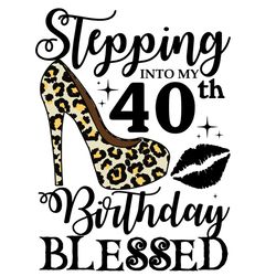 Stepping Into My 40th Birthday Blessed Svg, Birthday Svg, 40th Birthday Svg, Turning 40 Svg, 40 Years Old, 40th Birthday