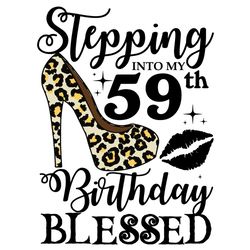 Stepping Into My 59th Birthday Blessed Svg, Birthday Svg, 59th Birthday Svg, Turning 59 Svg, 59 Years Old, Birthday Woma