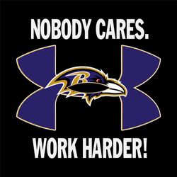 Nobody Care Baltimore Ravens Work Harder Svg, Baltimore Ravens Logo Svg, Ravens NFL Teams, Baltimore Ravens Fan, Super