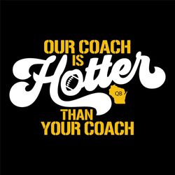 Our Coach Is Hotter Than Your Coach Svg, Green Bay Packers Svg, Packers Quotes, Green Bay Fan, Cricut Svg, Sport Fan, P