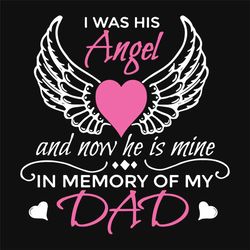 I Was His Angel And Now He Is Mine In Memory Of Mine Svg, Fathers Day Svg, Fathers Svg, Dad Svg, Dad Wings Svg, Dad Ange