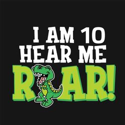 I Am 10 Hear Me Roar Kids Dinosaur Birthday Svg, Birthday Svg Svg, 10th Birthday Svg, 10 Years Old Svg, 10 Years Old Boy