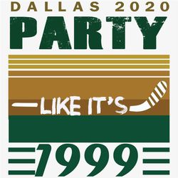 Dallas 2020 Party Like Its 1999 Svg, Sport Svg, Dallas Svg, Dallas 2020 Svg, 2020 Party Svg, 1999 Svg, NHL Team Svg, NHL