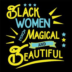 Black Women Magical And Beautiful, Black Girl Svg, Black Women Svg, Black Lives Matter, Black History Svg, Lives Matter