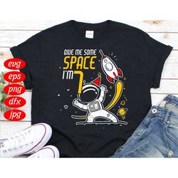 Give Me Some Space I Am 7 Years Old Boy Svg, Birthday Svg, Astronaut Svg, aAstronaut Birthday Svg, 7 Years Old Svg, 7th