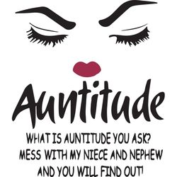 Auntitude What Is Auntitude You Ask, Trending Svg, Funny Auntitude Saying, Crazy Aunt Svg, Crazy Auntie, Funny Gift For