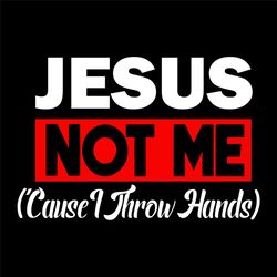 Jesus Not Me Cause I Throw Hands Svg, Trending Svg, Jesus svg, God Svg, Christ Jesus Svg, Christ Svg, Christian Svg, Jes