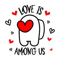 Love Is Among Us Svg, Trending Svg, Valentine Svg, Valentine Gift Svg, Valentines Day Svg, Among Us Svg, Valentine Among