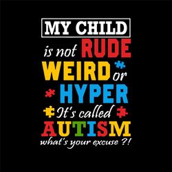 My Child Is Not Rude Weird Or Hyper Autism Awareness Svg, Autism Svg, Autism Awareness Svg, Autism Mom Svg, Autism Puzzl