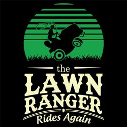 The Lawn Ranger Rides Again Svg, Trending Svg, Ranger Svg, Ranger Shirt, Ranger Gift, Raiders Svg, Lawn Svg, Tractor Svg