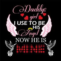 Daddys Girl I Used To Be His Angle Now He Is Mine Svg, I Miss You Dad, He Is Mine, Papa svg, Dad Svg, Father Daughter, F