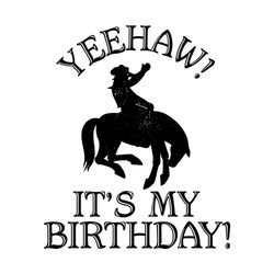Yeehaw Its My Birthday Svg, Birthday Svg, Birthday Cowboy Svg, Cowboy Svg, Cowboy Birthday Svg, Yeehaw Birthday Svg, Cow