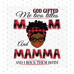 God Gifted Me Two Titles Mom And Mamma Black Mom Svg, Mothers Day Svg, Black Mom Svg, Black Mamma Svg, Mom Mamma Svg, Mo