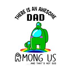 There Is An Awesome Dad Among Us Green Impostor Svg, Among Us Svg, Dad Svg, Dad Among Us, Dad Impostor Svg, Daddy Svg, H