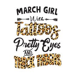 March girl with tattoos pretty eyes and thick things, Birthday Svg, March girl Svg, March Svg, gift for March, March bir