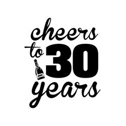 Cheers To 30 Years Svg, Birthday Svg, Cheers Svg, 30 Years Svg, Birthday Gift Svg, Happy Birthday Svg, Birthday Girl Svg