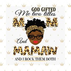 God Gifted Me Two Titles Mom And Mamaw Black Mom Svg, Mothers Day Svg, Black Mom Svg, Black Mamaw Svg, Mom And Mamaw Svg