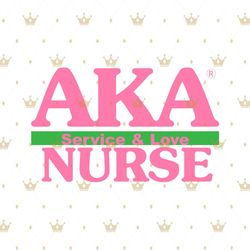 Aka Nurse Service And Love, Sorority Svg, Aka Girl gang svg, aka sorority svg