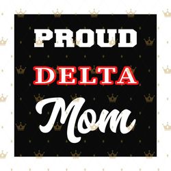 Proud delta mom svg, Delta sigma theta sorority SVG, sorority svg