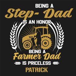 Being A Step Dad Is An Honor Being A Farmer Dad Is Priceless Patrick Svg, Fathers Day Svg, Step Dad Svg, Farmer Dad Svg,