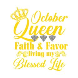 October queen faith and favor svg, svg,child of god, faith hope love svg, faith svg, born in October girl,living my best