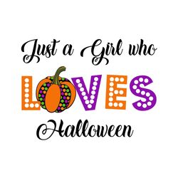 Just A Girl Who Loves Halloween Svg, Halloween Svg, Love Halloween Svg, Halloween Party Svg, Love Svg, Pumpkin Svg, Hall