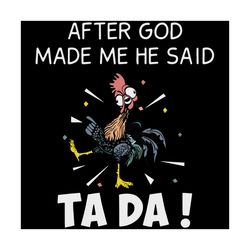 After God Made Me He Said Tada, Trending Svg, Funny Chicken Shirt, Funny Chicken Svg, Chicken Svg, Chicken Lover, Chicke
