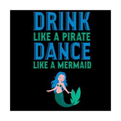 Drink Like A Pirate Dance Like A Mermaid Svg, Trending Svg, Mermaid Svg, Drink Svg, Dance Svg, Drinking Svg, Beach Svg,