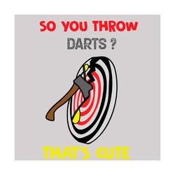 So You Throw Darts That Is Cute Svg, Trending Svg, Axe Svg, Axe Throwing Svg, Darts Svg, Vintage Svg, Vintage Design Svg