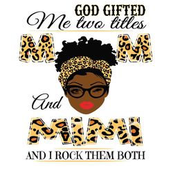 God Gifted Me Two Titles Mom And Mimi Black Mom Svg, Mothers Day Svg, Black Mom Svg, Black Mimi Svg, Mom And Mimi Svg, M