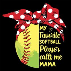My Favorite Softball Player Calls Me Mama Svg, Mothers Day Svg, Call Me Mama Svg, Softball Mama Svg, Mama Svg, Softball