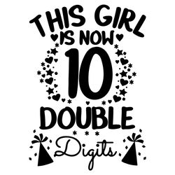 This Girl Is Now 10 Double Digits Svg, Birthday Svg, 10 Years Old Svg, 10th Birthday Svg, 10 Years Old Birthday Svg, 10