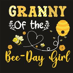 Granny Of The Bee Day Girl Svg, Birthday Svg, Granny Svg, Birthday Granny Svg, Bee Svg, Bee Day Svg, Birthday Girl Svg,
