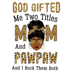 God Gifted Me Two Titles Mom And Pawpaw And I Rock Them Both Svg, Mothers Day Svg, Black Girl Svg, Headband Svg, Pawpaw