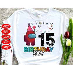 Birthday Boy 15 Svg, Birthday Svg, Among Us Birthday Svg, 15th Birthday Svg, Birthday Boy Svg, 15 Year Old Svg, Birthday