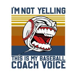 I Am Not Yelling,Sport Svg, Baseball Svg,Coach Voice Funny Svg,Baseball Player svg, Silhouette Design Svg, Team Basebal