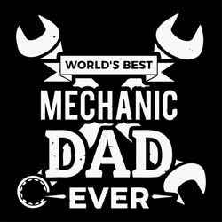 Worlds Best Mechanic Dad Ever Fathers Job Fathers Day Svg